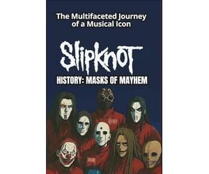 SLIPKNOT HISTORY: MASKS OF MAYHEM: The Chaotic Legacy of Iowa's Metal Titans