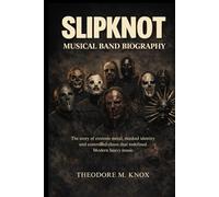 SLIPKNOT MUSICAL BAND BIOGRAPHY: The story of extreme metal, masked identity and controlled chaos that redefined modern heavy music