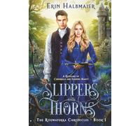 Slippers and Thorns: A Retelling of Cinderella and Sleeping Beauty (The Roumaterra Chronicles)