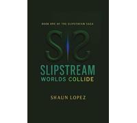 SlipStream: Worlds Collide: 1 (Slipstream Universe)