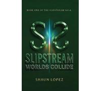 SlipStream: Worlds Collide: 1 (Slipstream Universe)