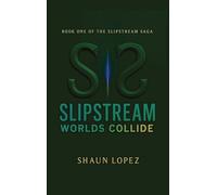 SlipStream: Worlds Collide: 1 (Slipstream Universe)