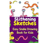 Slithering Sketches Easy Snake Drawing Book for Kids: Step-by-Step Snake Drawing Guide for Beginners - Fun, Educational & Creative Activity Book for Ages 5-10
