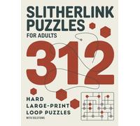 Slitherlink Puzzles for Adults: 312 Hard Large-Print Loop Puzzles with Solutions