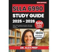 SLLA 6990 STUDY GUIDE 2025-2026: Master School Leadership Assessment with Proven Strategies + 1800 Practice Questions and Detailed Explanations.