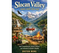 Slocan Valley Travel Guide 2026-2027: Your Companion for Nature, Culture, and Adventure in British Columbia