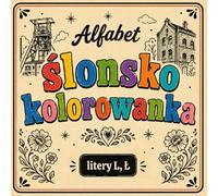 Ślonsko kolorowanka [nr 11/19]. Alfabet: [ litery L, Ł ] . Nauka języka śląskiego poprzez obrazki, odstresowująca.: Śląska kolorowanka bold & easy