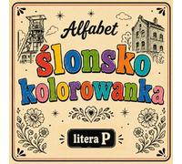 Ślonsko kolorowanka [nr 14/19]. Alfabet: [ litera P ] . Nauka języka śląskiego poprzez obrazki, odstresowująca.: Abecadło po ślonsku - Kolorowanka relaksacyjna dla każdego!