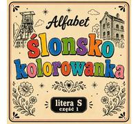 Ślonsko kolorowanka [nr 16/19]. Alfabet: [ litera S cz. 1 ] . Nauka języka śląskiego poprzez obrazki, odstresowująca.: Śląska kolorowanka bold & easy