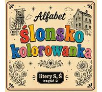 Ślonsko kolorowanka [nr 17/19]. Alfabet: [ litery S cz. 2, Ś ] . Nauka języka śląskiego poprzez obrazki, odstresowująca.: Śląska kolorowanka bold & easy