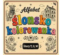 Ślonsko kolorowanka [nr 18/19]. Alfabet: [ litery T, U, W ] . Nauka języka śląskiego poprzez obrazki, odstresowująca.: Śląska kolorowanka bold & easy