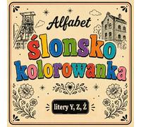 Ślonsko kolorowanka [nr 19/19]. Alfabet: [ litery Y, Z, Ż ] . Nauka języka śląskiego poprzez obrazki, odstresowująca.: Śląska kolorowanka bold & easy