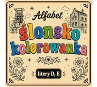 Ślonsko kolorowanka [nr 5/19]. Alfabet: [ litery D i E ] . Nauka języka śląskiego poprzez obrazki, odstresowująca.: Śląska kolorowanka bold & easy