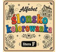 Ślonsko kolorowanka [nr 6/19]. Alfabet: [ litera F ] . Nauka języka śląskiego poprzez obrazki, odstresowująca.: Śląska kolorowanka bold & easy