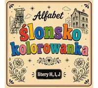 Ślonsko kolorowanka [nr 8/19]. Alfabet: [ litery H, I, J ] . Nauka języka śląskiego poprzez obrazki, odstresowująca.: Śląska kolorowanka bold & easy