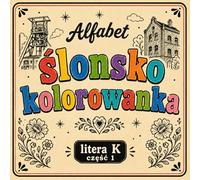 Ślonsko kolorowanka [nr 9/19]. Alfabet: [ litera K część 1 ] . Nauka języka śląskiego poprzez obrazki, odstresowująca.: Śląska kolorowanka bold & easy