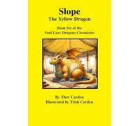 Slope, the Yellow Dragon: Book Six of the Foul Lazy Dragons Chronicles