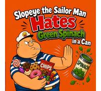 Slopeye the Sailor Man Hates Green Spinach in a Can: A Rhyming Children's Book About Healthy Eating