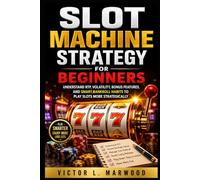 Slot Machine Strategy for Beginners: Understand RTP, Volatility, Bonus Features, and Smart Bankroll Habits to Play Slots More Strategically