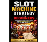 Slot Machine Strategy for Beginners: Understand RTP, Volatility, Bonus Features, and Smart Bankroll Habits to Play Slots More Strategically