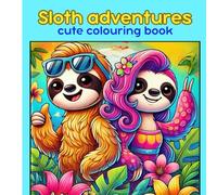 Sloth adventures: a colouring book for kids.: Fun and adventurous. Cute designs. Great for relaxation.