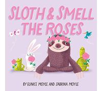 Sloth and Smell the Roses (A Hello!Lucky Book)