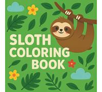 Sloth Coloring Book: Chill with Sloths: Serene & Stress-Free Coloring Pages for All Ages