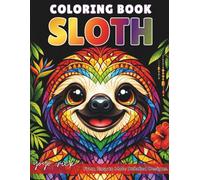 Sloth Coloring Book for Adults: Relaxing Cute Sloths for Stress Relief - Bold Easy-to-Color Pages, From Easy to More Detailed Designs