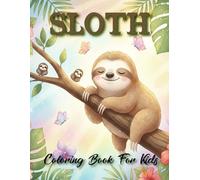 Sloth Coloring Book for Kids Ages 4-8: Cute and Easy Coloring Pages Featuring Lazy Sloths, Jungle Scenes, and Relaxing Fun for Boys and Girls