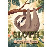 Sloth Coloring Book for Kids Ages 4-8: Cute and Easy Jungle Sloth Coloring Pages for Boys and Girls | Relaxing Animal Designs for Fun and Learning