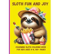 Sloth Fun and Joy: Charming Sloth Coloring Book for Kids Ages 4-8, 100+ Pages
