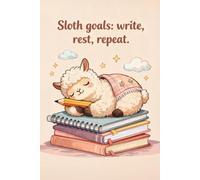 Sloth Goals: Write, Rest, Repeat.: Cute Sleeping Lamb Aesthetic Diary for Slow Living, Creative Writing, and Cozy Reflection