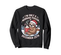 Sloth Only a Morning Person On December 25 Christmas Humor Sudadera