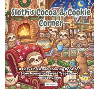 Sloth’s Cocoa & Cookie Corner: A Cute Seasonal Coloring Book with Warm Drinks, Sweet Treats, Fireside Moments, and Relaxing Winter Scenes