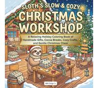 Sloth’s Slow & Cozy Christmas Workshop: A Cozy Christmas Coloring Book for Kids with Handmade Gifts, Festive Crafts, Warm Cocoa, and Gentle Holiday Cheer