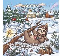 Sloth’s Slow & Snowy Day: A Cute Winter Coloring Book of Snow Forts, Sledding, Hot Cocoa, Cozy Sweaters, and Playful Sloth Adventures