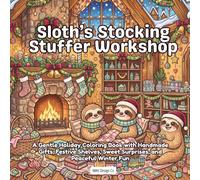 Sloth’s Stocking Stuffer Workshop: A Gentle Holiday Coloring Book with Handmade Gifts, Festive Shelves, Sweet Surprises, and Peaceful Winter Fun (All Things Sloth)