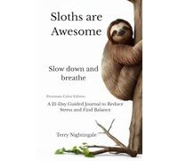 Sloths are Awesome, Slow down and breathe: A 21-Day Guided Journal to Overcome Burnout, Reduce Stress, and Find Balance