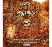 Sloth's Cozy Autumn Retreat: A Cute Fall Coloring Book with Cozy Sloths, Warm Blankets, Pumpkins, Woodland Paths, and Peaceful Cottage Scenes