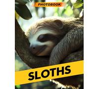 Sloths Photo Book: Tranquil Sloth Photography Featuring Laid-Back Tree-Dwellers In Relaxing Nature Scenes For Animal Lovers And Peaceful Moments