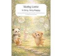 Slothy Lottie Is Very, Very Happy: About joy, gratitude and noticing good moments - a book about emotions for children and preschoolers