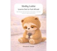 Slothy Lottie Learns Not to Feel Afraid: How to help your child overcome fear of new situations - a book about emotions for children and preschoolers