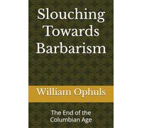 Slouching Towards Barbarism: The End of the Columbian Age