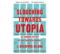 Slouching Towards Utopia: An Economic History of the Twentieth Century
