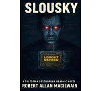 Slousky - Illustrated Edition: A Dystopian Psychopunk Novel about Memory, Death & Digital Damnation.