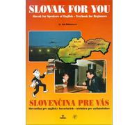Slovak for You: Slovak for Speakers of English : Textbook for Beginners = Slovencina Pre Anglicky Hovoriacich : Ucebnica Pre Zaciatoenikov