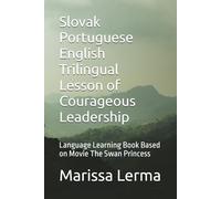 Slovak Portuguese English Trilingual Lesson of Courageous Leadership: Language Learning Book Based on Movie The Swan Princess