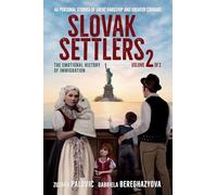 Slovak Settlers Volume 2 of 2: The Emotional History of Immigration