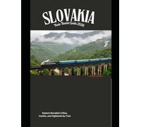 Slovakia Train Tourist Guide 2026: Explore Slovakia’s Cities, Castles, and Highlands by Train: 72 (Train Travel Guide)