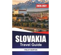 SLOVAKIA Travel Guide 2026-2027: Bratislava, High Tatras, Spiš Castle, and Košice with Hiking Routes, Thermal Spas, and Day Trips